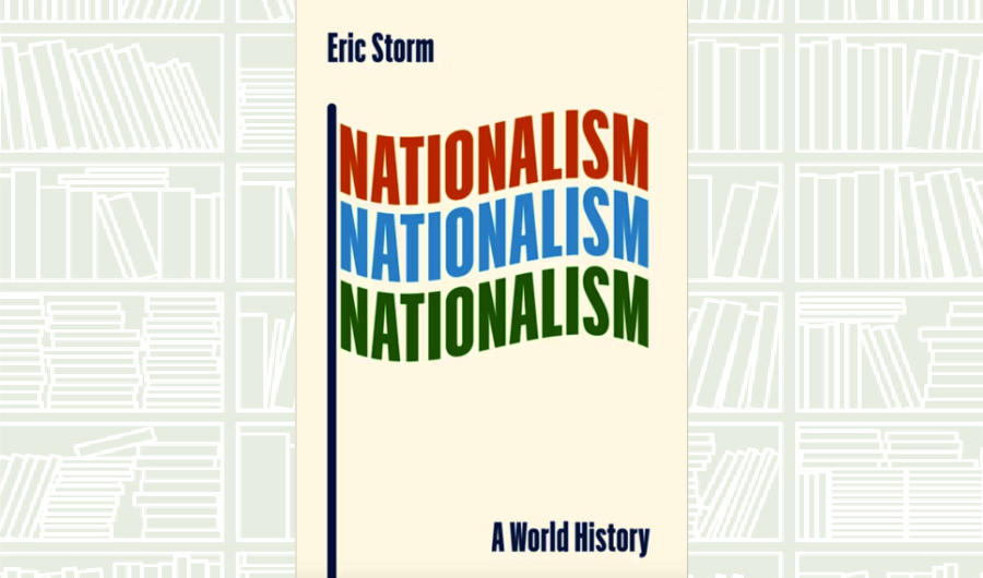 What We Are Reading Today: Nationalism: A World History by Eric Storm