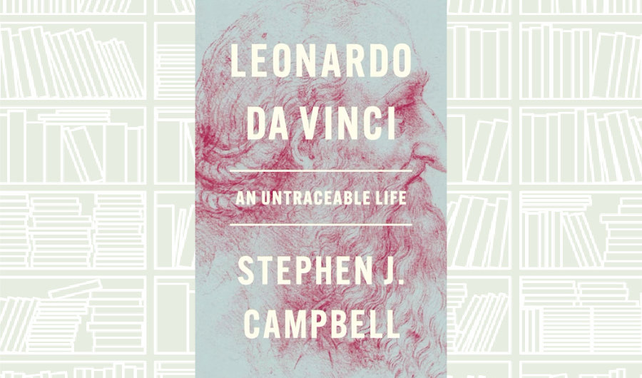 What We Are Reading Today: ‘Leonardo da Vinci: An Untraceable Life’ by Stephen J. Campbell