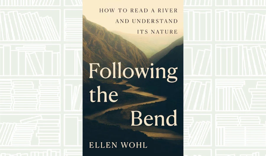 What We Are Reading Today: ‘Following the Bend’ by Ellen Wohl
