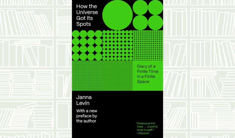 What We Are Reading Today: ‘How the Universe Got Its Spots’ by Janna Levin