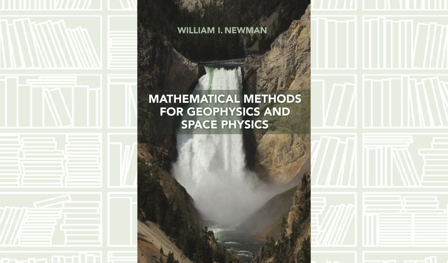 What We Are Reading Today: ‘Mathematical Methods for Geophysics and Space Physics’ by William I. Newman