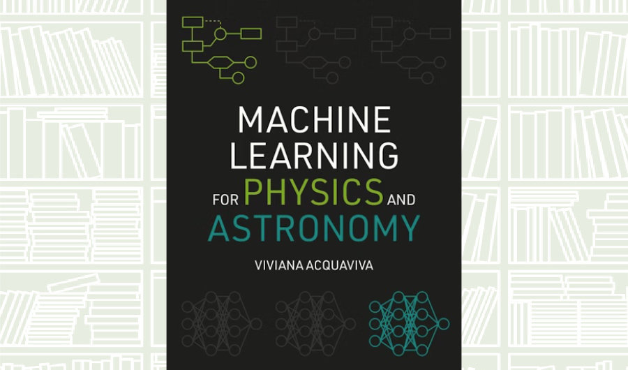 What We Are Reading Today: ‘Machine Learning for Physics and Astronomy’ by Viviana Acquaviva