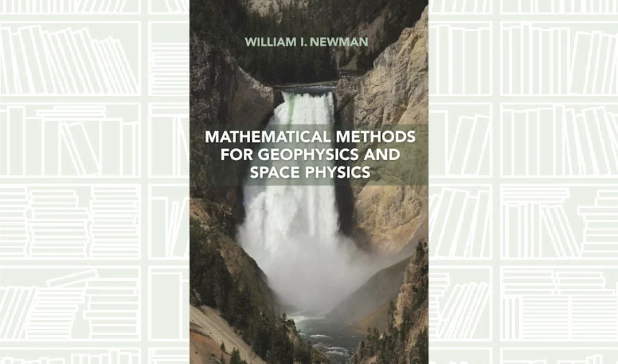 What We Are Reading Today: ‘Mathematical Methods for Geophysics and Space Physics’ by William I. Newman