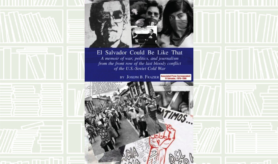 What We Are Reading Today: El Salvador Could Be Like That by Joseph B. Frazier