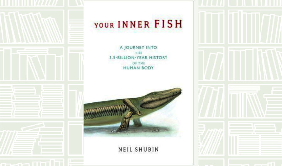 What We Are Reading Today: Your Inner Fish by Neil Shubin