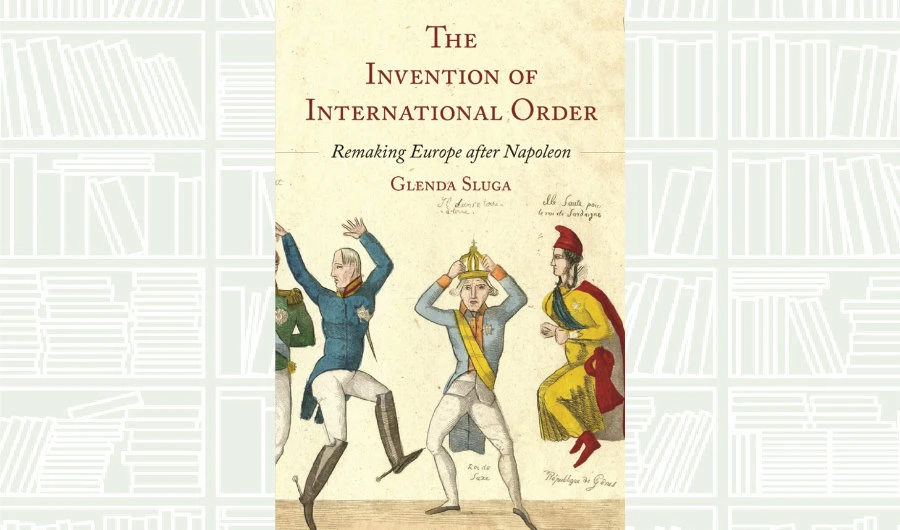 What We Are Reading Today: The Invention of International Order by Glenda Sluga