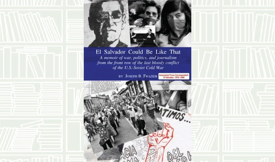 What We Are Reading Today: El Salvador Could Be Like That by Joseph B. Frazier