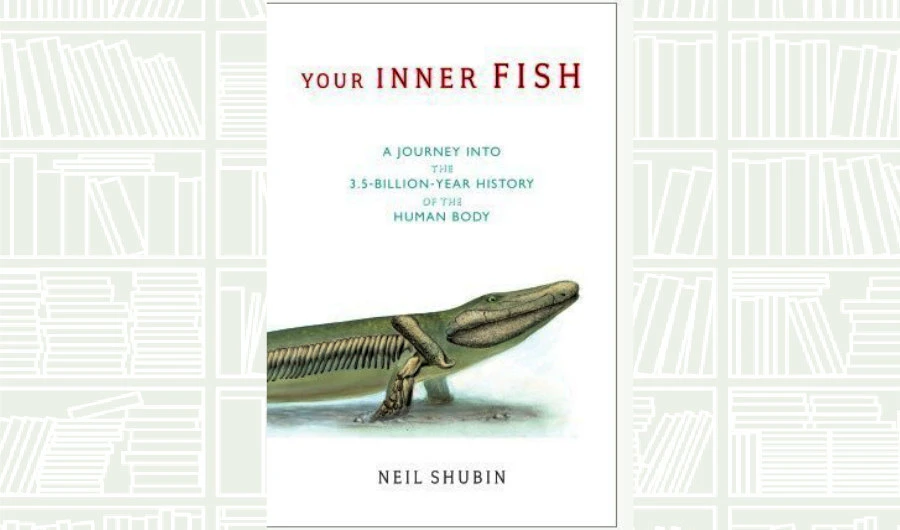 What We Are Reading Today: Your Inner Fish by Neil Shubin