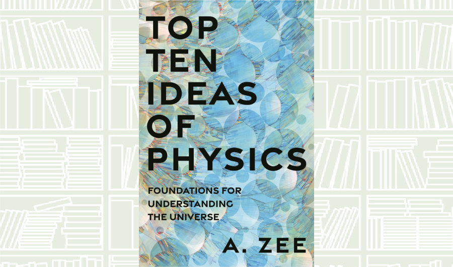 What We Are Reading Today: Top Ten Ideas of Physics by Anthony Zee