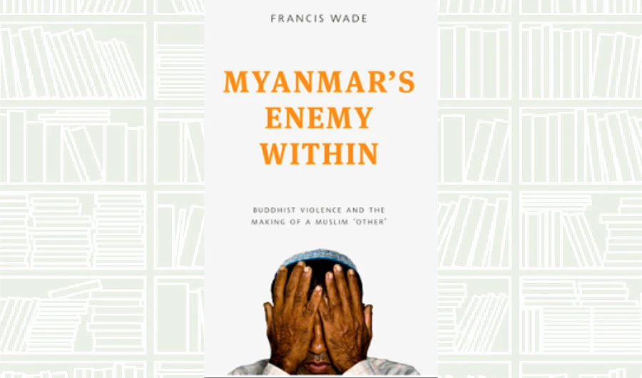 What We Are Reading Today: Myanmar’s Enemy Within by Francis Wade
