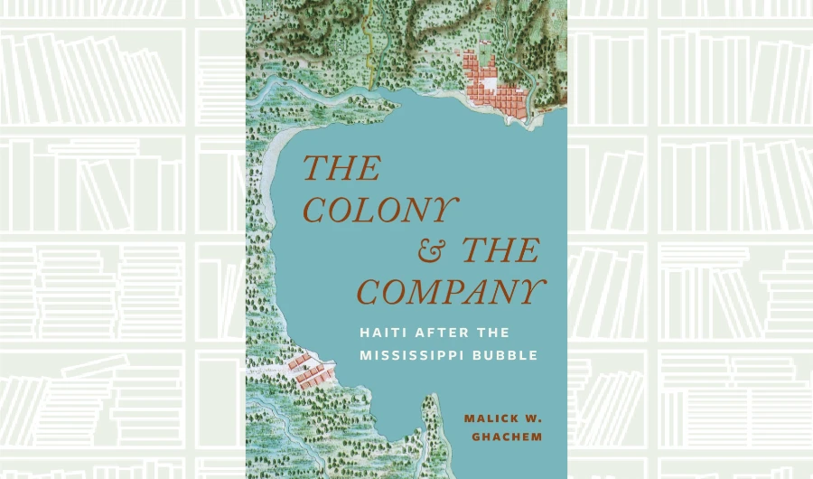 What We Are Reading Today: The Colony and the Company by Malick W. Ghachem