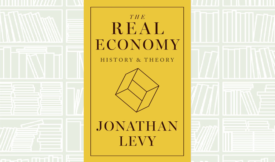 What We Are Reading Today: The Real Economy by Johathan Levy