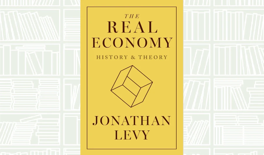 What We Are Reading Today: The Real Economy by Johathan Levy