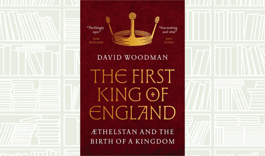 What We Are Reading Today: ‘The First King of England’ by David Woodman