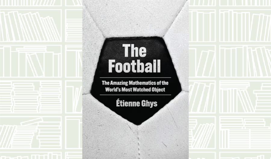What We Are Reading Today: ‘The Football’ by Etienne Ghys