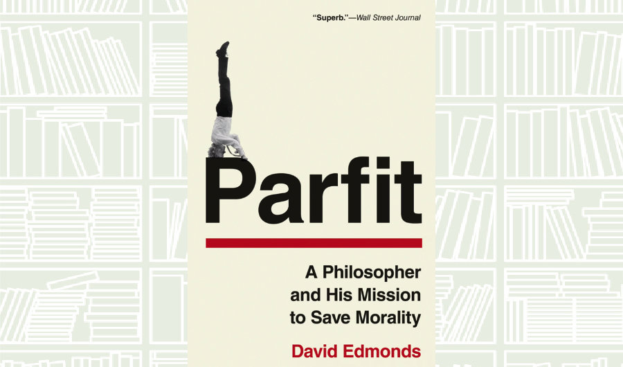 What We Are Reading Today: Parfit by David Edmonds