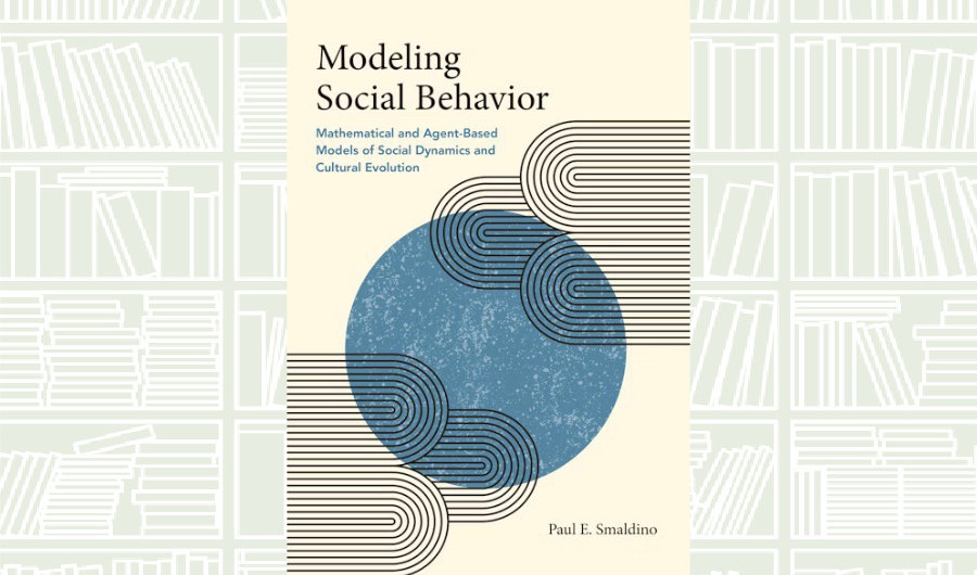 What We Are Reading Today: Modeling Social Behavior by Paul E. Smaldino
