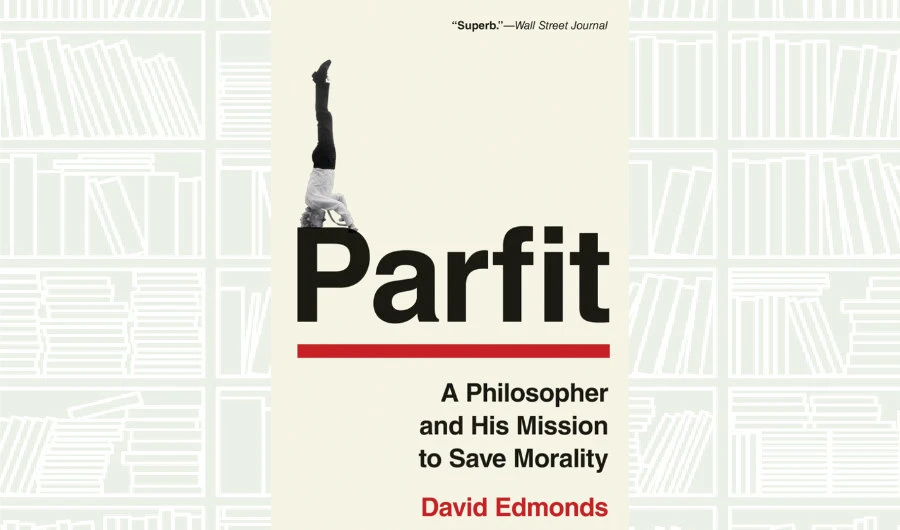 What We Are Reading Today: Parfit by David Edmonds