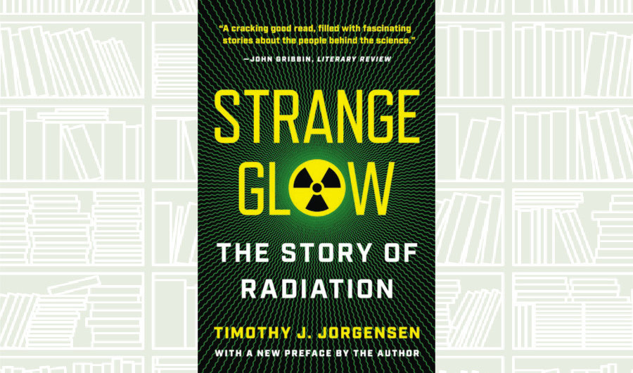 What We Are Reading Today: ‘Strange Glow’ by Timothy J. Jorgensen