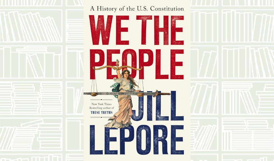 What We Are Reading Today: We the People by Jill Lepore