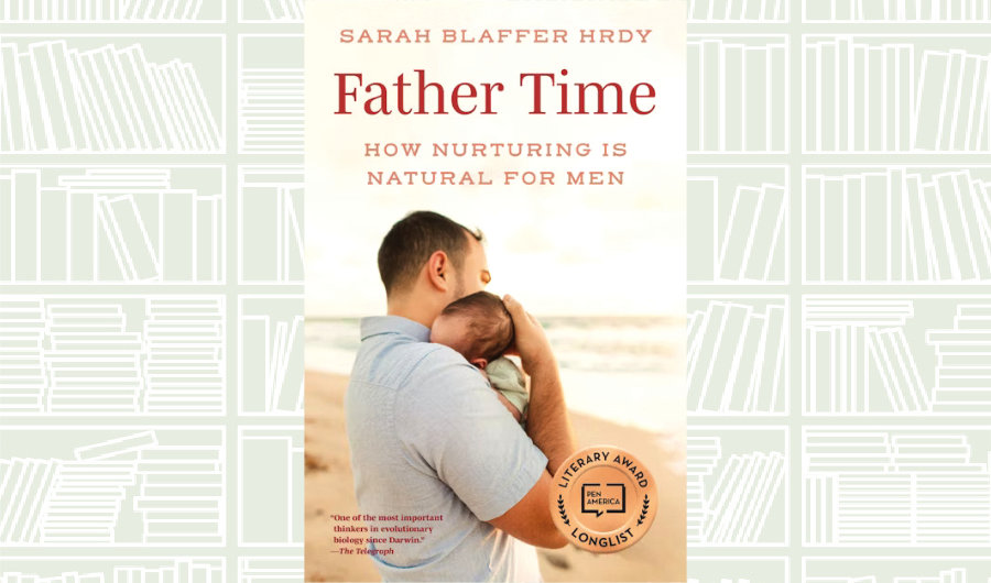 What We Are Reading Today: ‘Father Time’ by Sarah Blaffer Hrdy