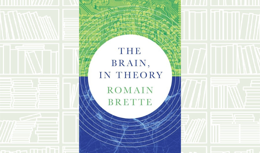 What We Are Reading Today: ‘The Brain, In Theory’ by Romain Brette