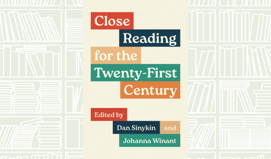 What We Are Reading Today: Close Reading for the Twenty-First Century