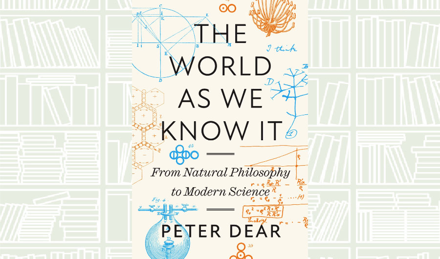 What We Are Reading Today: ‘The World as We Know It’ by Peter Dear