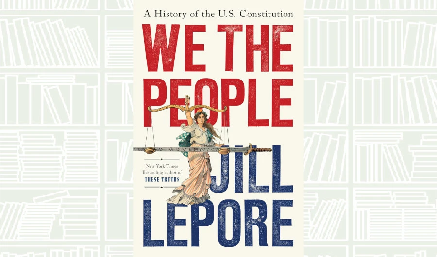 What We Are Reading Today: We the People by Jill Lepore