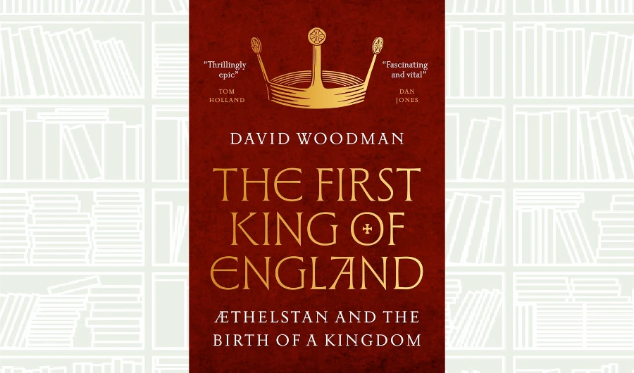 What We Are Reading Today: ‘The First King of England’ by David Woodman