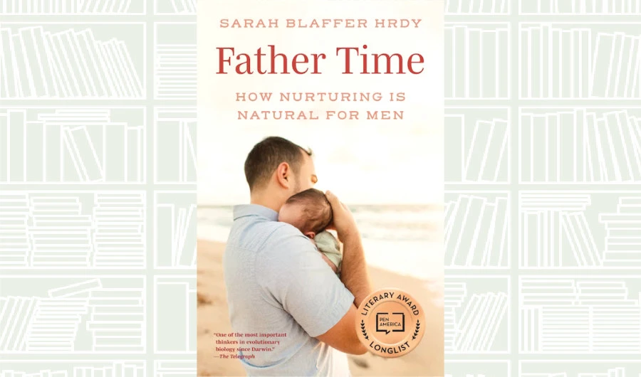What We Are Reading Today: ‘Father Time’ by Sarah Blaffer Hrdy