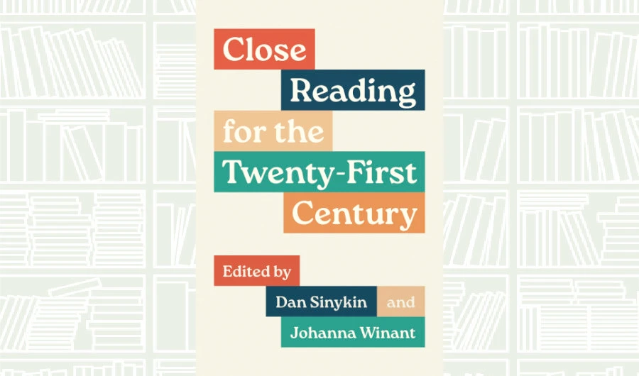 What We Are Reading Today: Close Reading for the Twenty-First Century