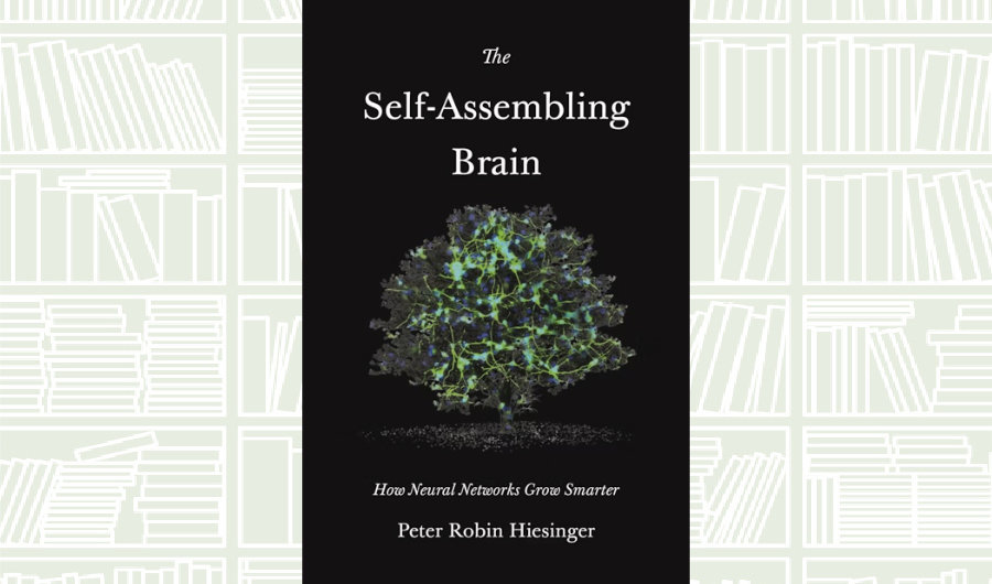 What We Are Reading Today: ‘The Self-Assembling Brain’ by Peter Robin Hiesinger