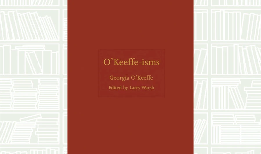 What We Are Reading Today: O’Keeffe-isms by Georgia O’keeffe