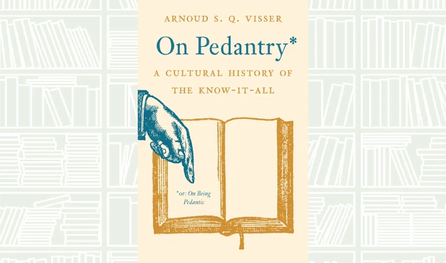 What We Are Reading Today: On Pedantry by Arnoud S. Q. Visser