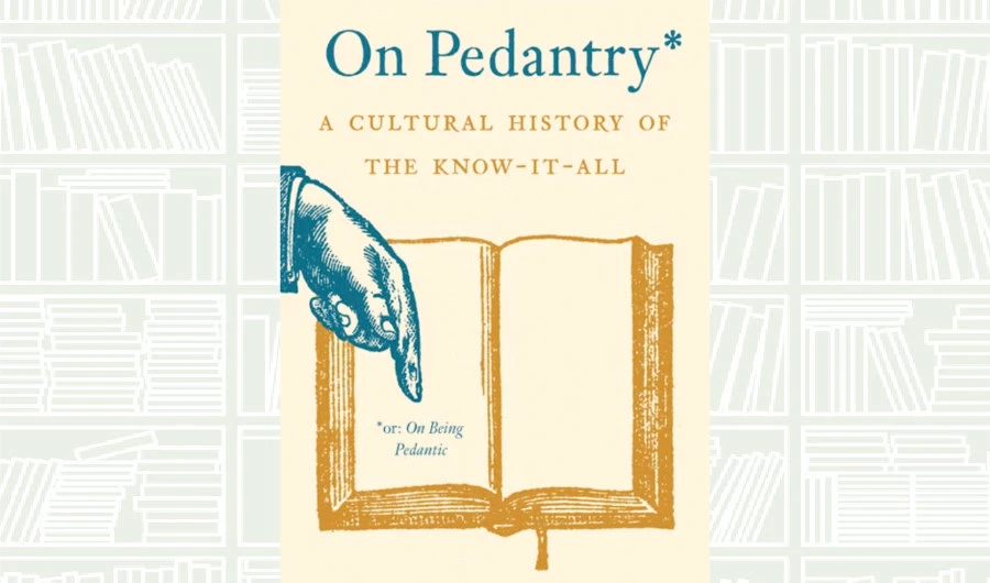 What We Are Reading Today: ‘On Pedantry’ by Arnoud S. Q. Visser