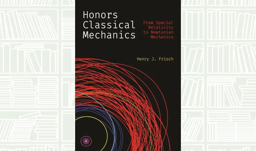 What We Are Reading Today: ‘Honors Classical Mechanics’ by Henry J. Frisch
