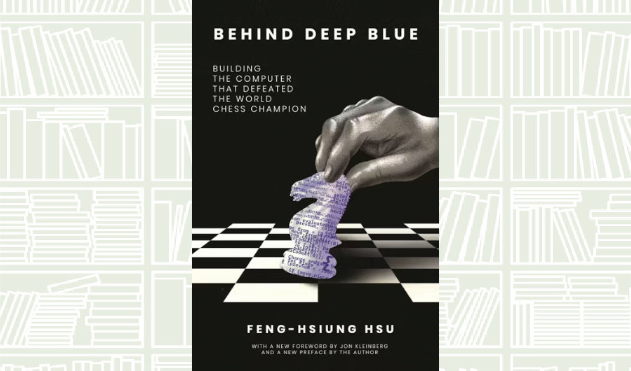 What We Are Reading Today: ‘Behind Deep Blue’ by Feng-Hsiung Hsu