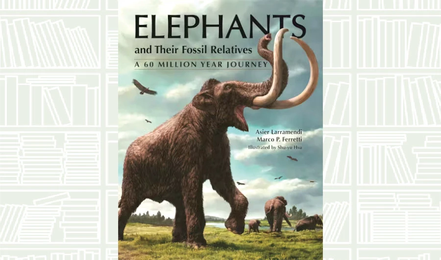 What We Are Reading Today: ‘Elephants and Their Fossil Relatives’