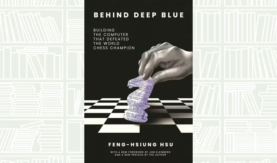 What We Are Reading Today: ‘Behind Deep Blue’ by Feng-Hsiung Hsu
