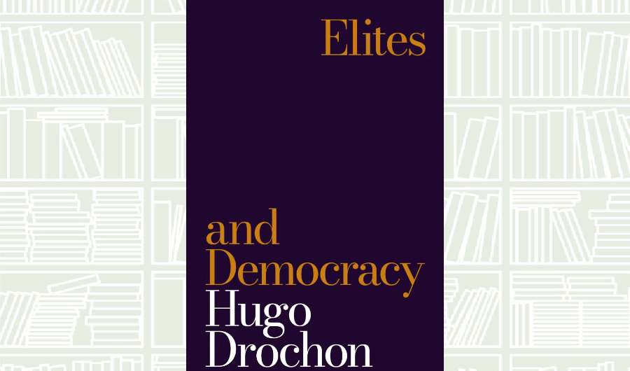 What We Are Reading Today: Elites and Democracy by Hugo Drotchon