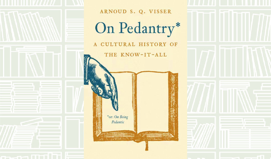 What We Are Reading Today: ‘On Pedantry’ by Arnoud S. Q. Visser
