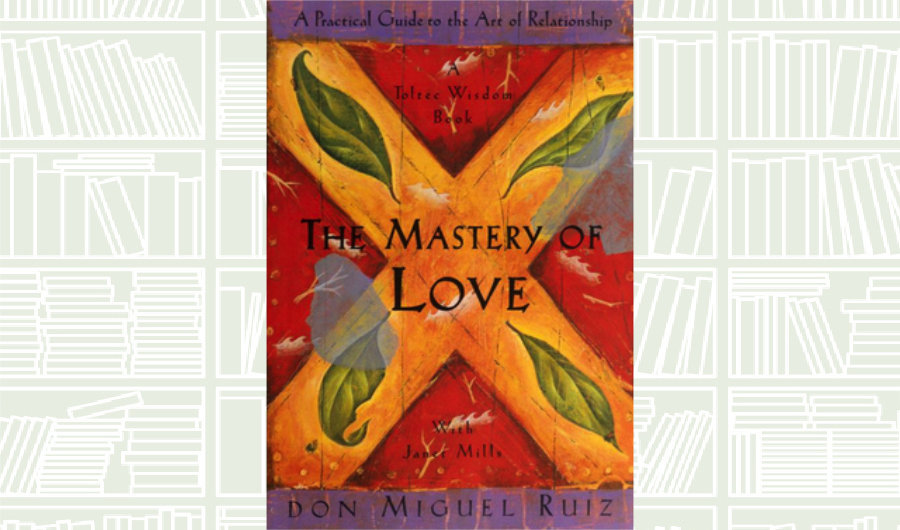 Book Review: ‘The Mastery of Love’ by Don Miguel Ruiz