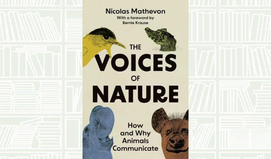 What We Are Reading Today: ‘The Voices of Nature’ by Nicolas Mathevon
