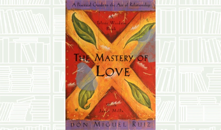 Book Review: ‘The Mastery of Love’ by Don Miguel Ruiz