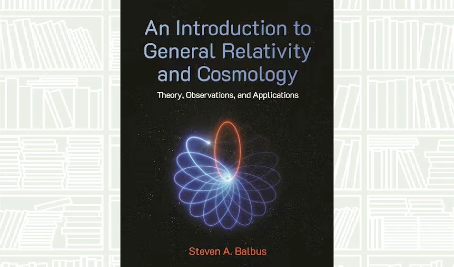 What We Are Reading Today: ‘An Introduction to General Relativity and Cosmology’ by Steven A. Balbus