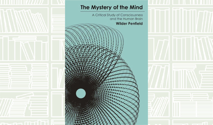 What We Are Reading Today: ‘The Mystery of the Mind’ by Wilder Penfield