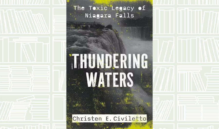 What We Are Reading Today: ‘Thundering Waters: The Toxic Legacy of Niagara Falls’ by Christen E. Civiletto