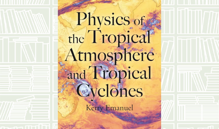What We Are Reading Today: ‘Physics of the Tropical Atmosphere and Tropical Cyclones’ by Kerry Emanuel