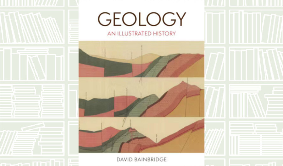 What We Are Reading Today: ‘Geology’ by David Bainbridge